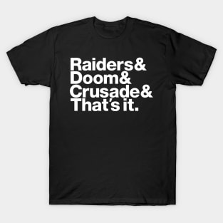 Raiders & Doom & Crusade & That's It. - white font T-Shirt